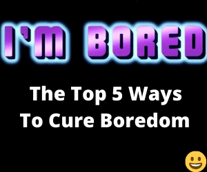 Read more about the article Top 5 Ways To Cure Boredom