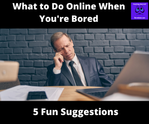What to Do Online When You're Bored