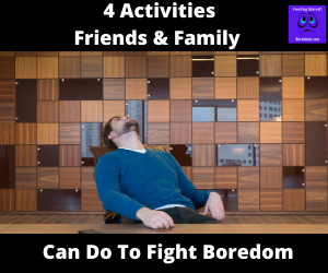 Read more about the article 4 Activities to Enjoy With Friends and Family to Fight Boredom