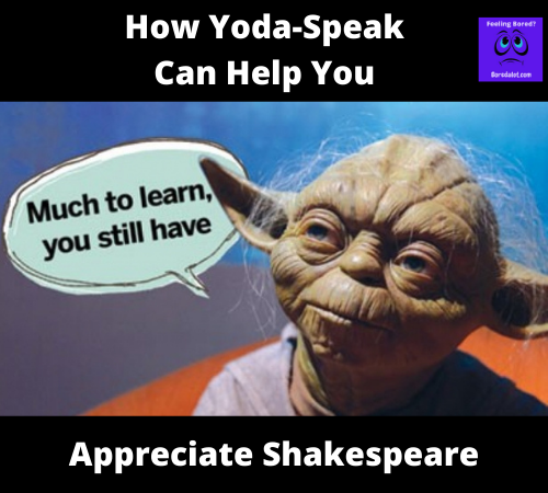 Read more about the article How Yoda-Speak Can Help You Appreciate Shakespeare: A Guide