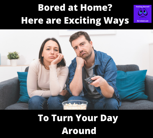 Read more about the article Bored at Home? Here are Exciting Ways to Turn Your Day Around