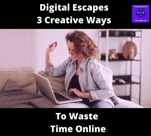 Read more about the article Digital Escapes: 3 Creative Ways to Waste Time Online