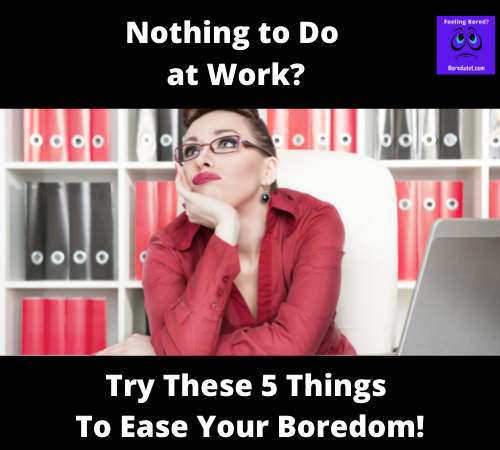 Read more about the article Nothing to Do at Work? Try These 5 Things to Ease Your Boredom!